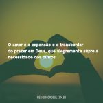 O amor é a expansão e o transbordar do prazer em Deus