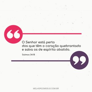 O Senhor está perto dos que têm o coração quebrantado Salmos 34 18