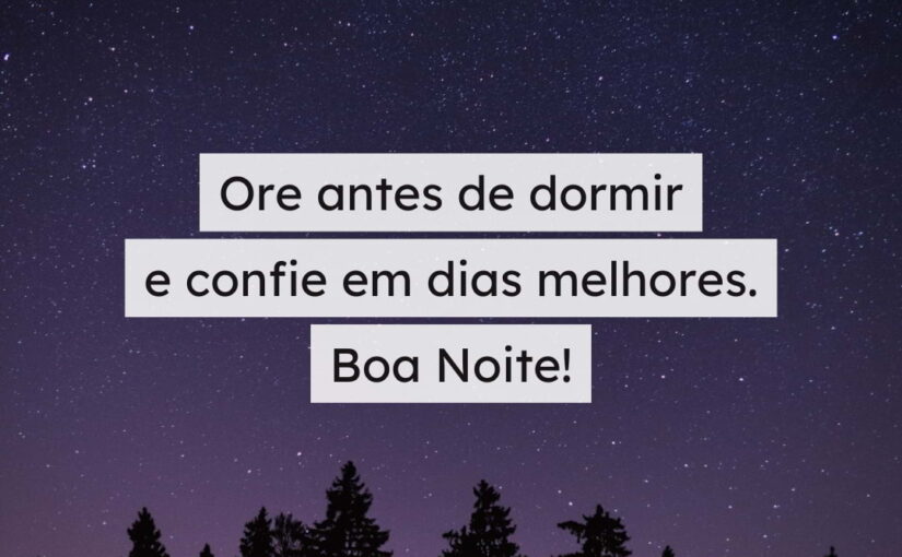 Ore antes de dormir e confie em dias melhores