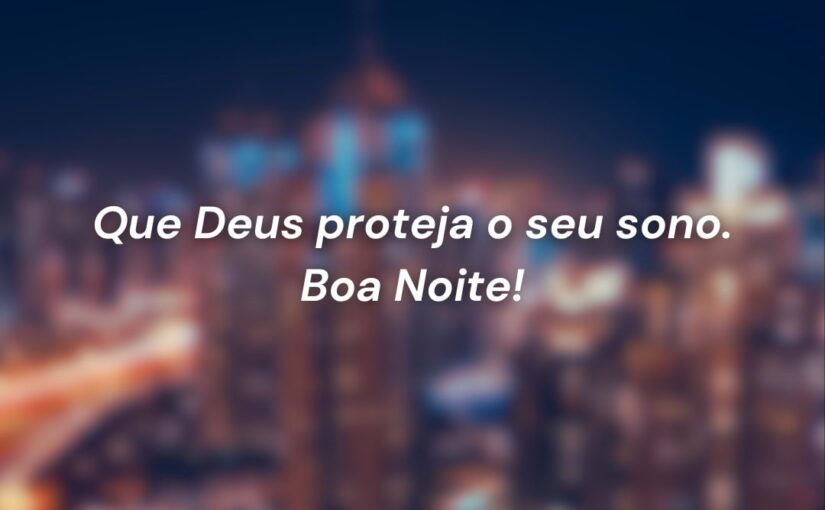 Que Deus proteja o seu sono