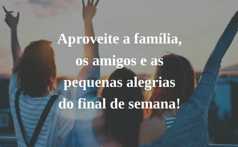 Fim de Semana com Família e Amigos