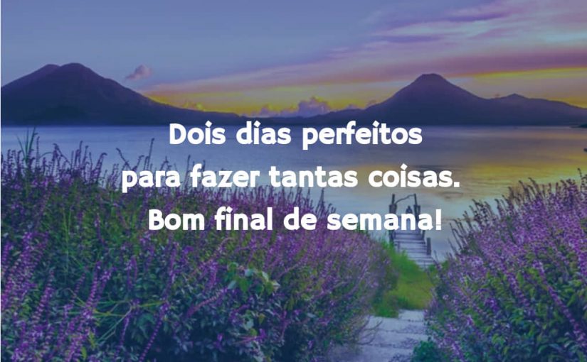 Dois dias perfeitos para fazer tantas coisas