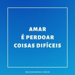 Imagem com frase "amar é perdoar"