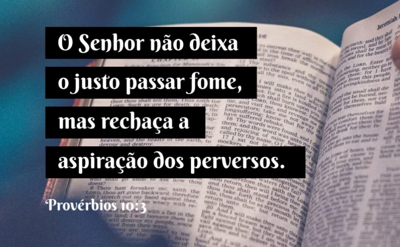 O Senhor não deixa o justo passar fome – Provérbios 10:3