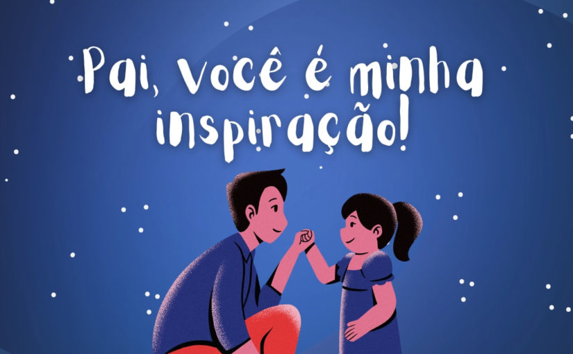 mensagem para pai que é inspiração