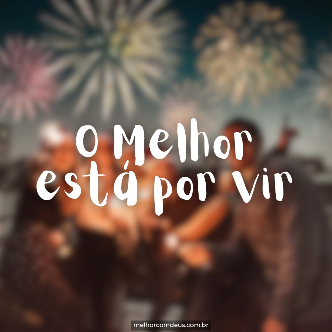 O Melhor Está por Vir: Feliz Ano Novo!