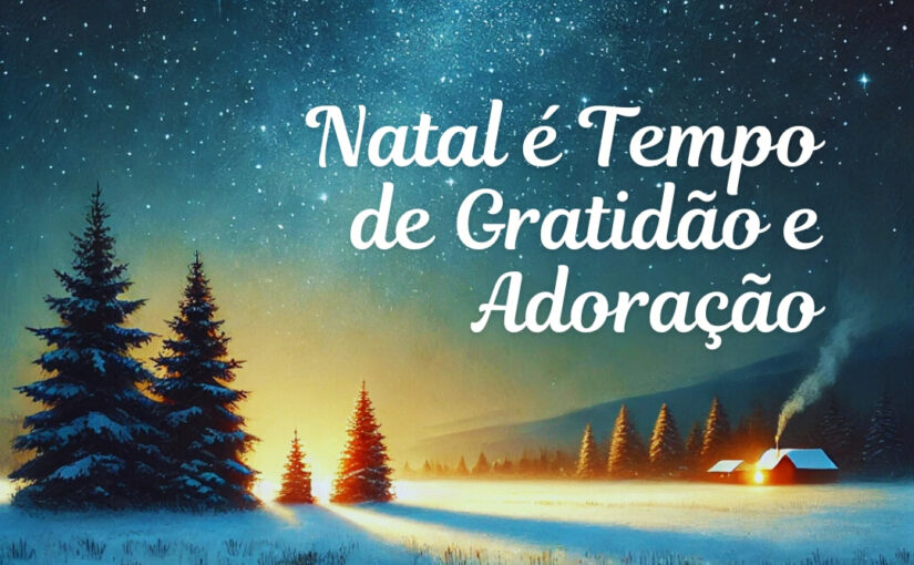 Natal é Tempo de Gratidão e Adoração