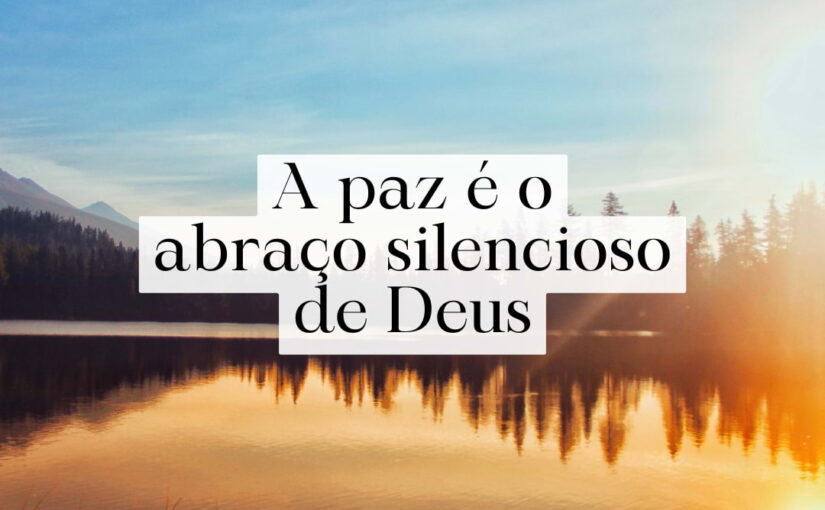 A paz é o abraço silencioso de Deus